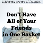 Don’t Have All of Your Friends in One Basket