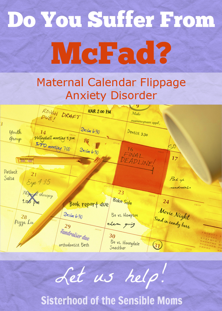 Are you stressed? Do you forget things? Do you twitch when you have to flip your calendar? You might be suffering from McFad. Since naming a problem is 4/13 of the way to scoring medication, see if this is the diagnosis for you! #humor - Sisterhood of the Sensible Moms