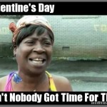 Ain’t Nobody Got Time For Valentine’s Day Pintershizz