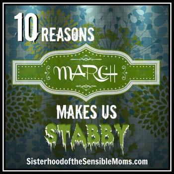 10 Reasons March Makes Us Stabby