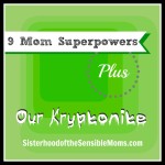 9 Mom Superpowers Plus Our Kryptonite