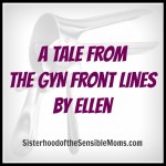 A Tale From the GYN Front Lines by Ellen