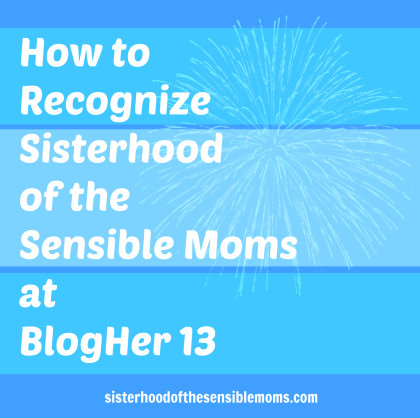 How to Recognize Sisterhood of the Sensible Moms at BlogHer 13