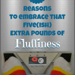 9 Reasons to Embrace That Five(ish) Extra Pounds of Fluffiness 