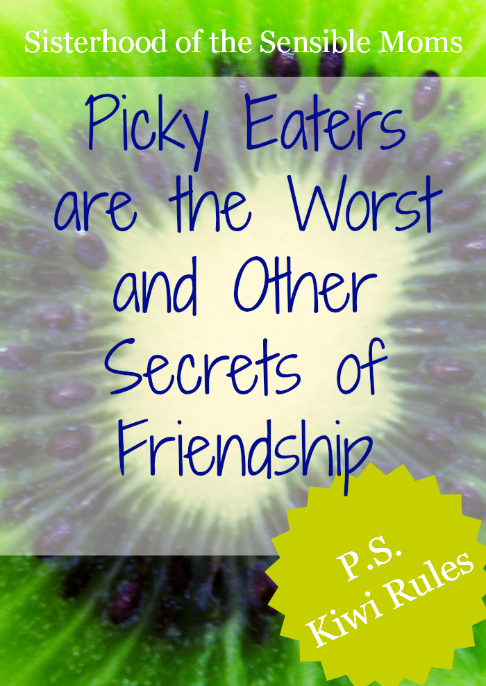 Picky Eaters Are the Worst and Other Secrets of Friendship. Humor makes every relationship better. - Sisterhood of the Sensible Moms
