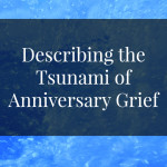 Describing the Tsunami of Anniversary Grief