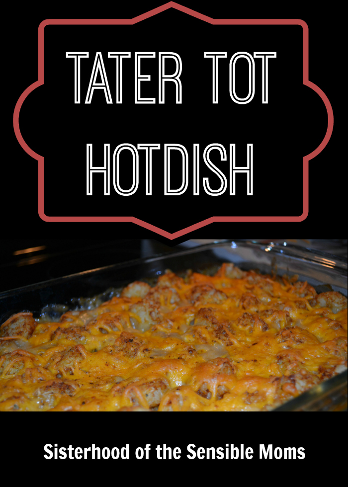 Tater Tot Hotdish - classic comfort food goodness! Sisterhood of the Sensible Moms