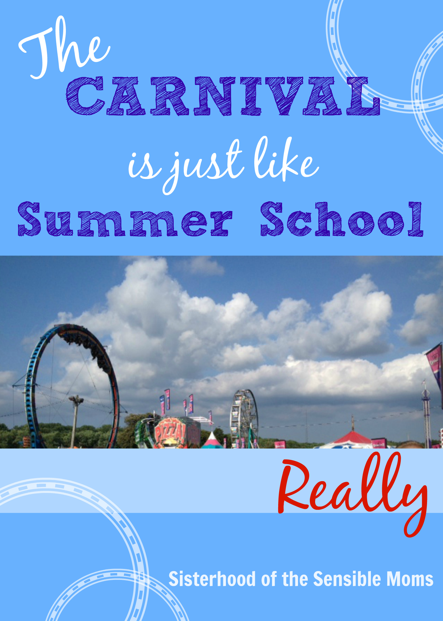 This summer, can you actually see the knowledge oozing out of your kids' ears like a Popsicle melting on a parking lot? Our solution? The Carnival is just like summer school. Really. From Sisterhood of the Sensible Moms.