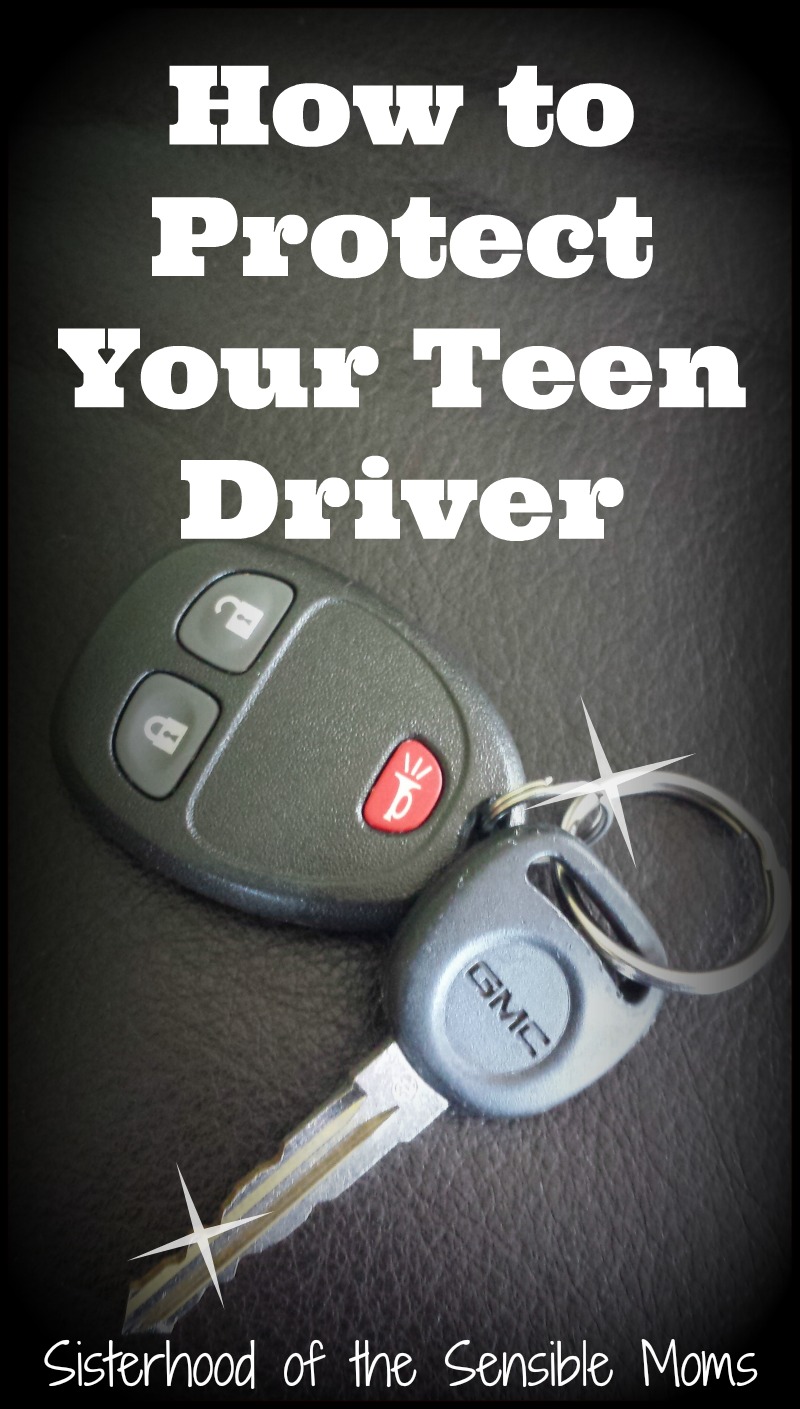 How To Protect Your Teen Driver  - Sisterhood of the Sensible Moms