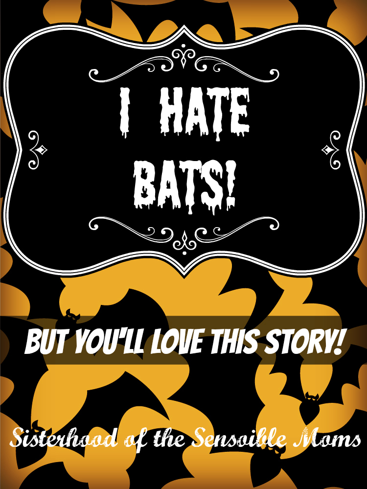 Seriously, this story is hilarious in a horrific sort of way. "I Hate Bats: Phobia or Justified?" - Sisterhood of the Sensible Moms