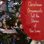 How Our Christmas Ornaments Tell the Stories of Our Lives