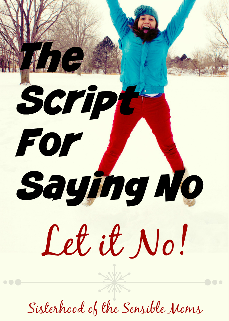 Now is the time to learn the real magic of the season: How to Say No! We have a script for that! -- Sisterhood of the Sensible Moms