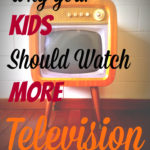 Why Your Kids Should Watch More TV