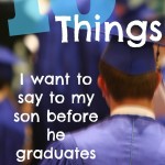Ten Things I Want to Say to My Son Before He Graduates