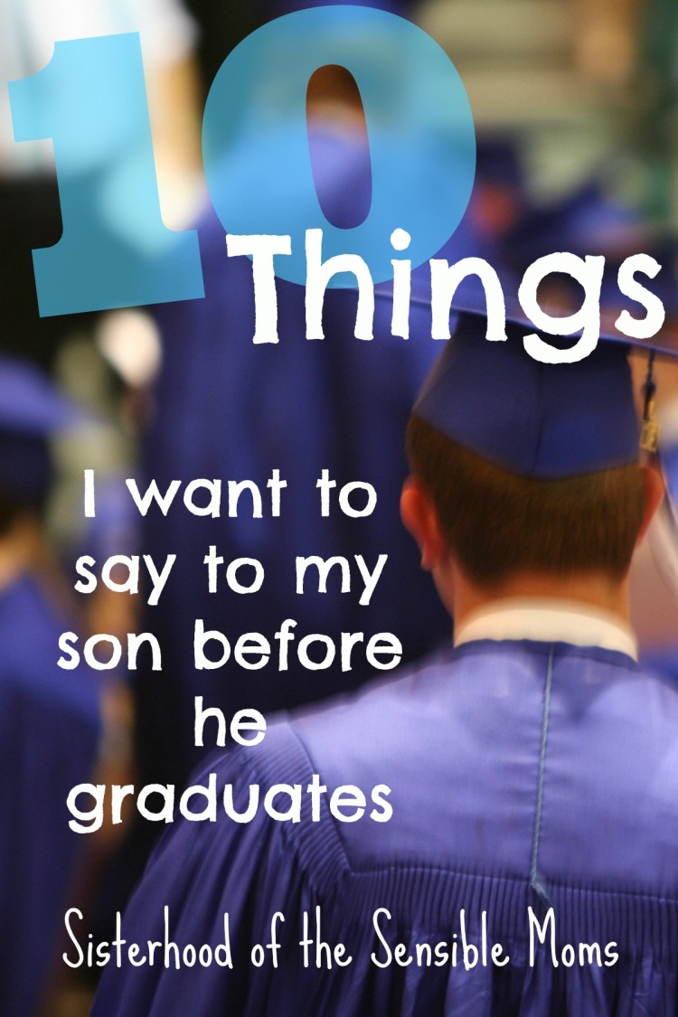 High School Graduation got you a little verklempt? 10 Things to Say Before They Graduate | Parenting | Finding the Words | Inspiration | Sisterhood of the Sensible Moms