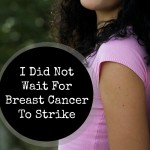 Mary’s Story: I Did Not Wait for Breast Cancer to Strike