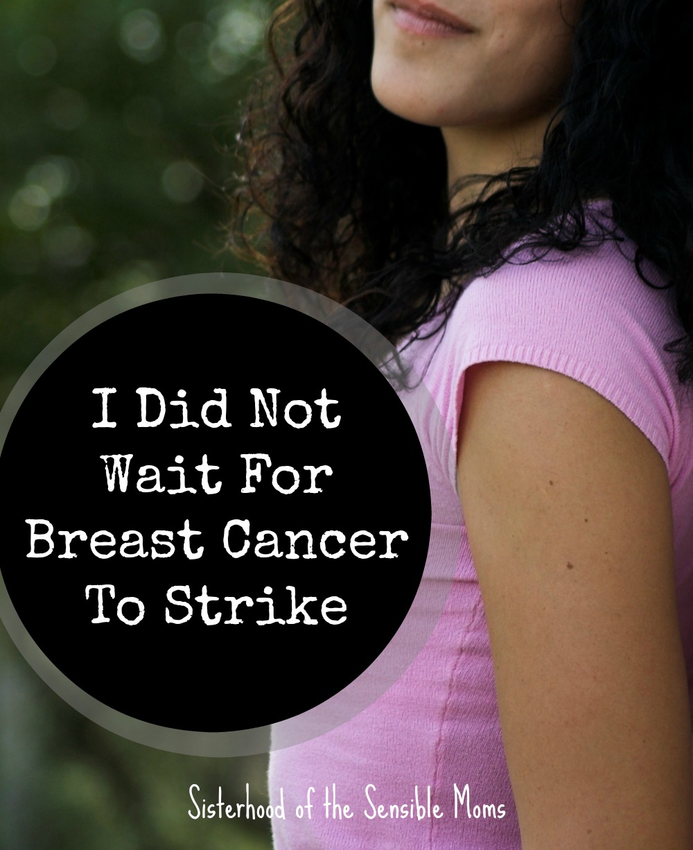 "I Did Not Wait for Breast Cancer to Strike." Mary's mother died from breast cancer, and she subsequently tested positive for the BRCA gene. By getting a prophylactic mastectomies she did not wait for breast cancer to strike. This is an important story of health, wellness, and breast cancer awareness. | Sisterhood of the Sensible Moms