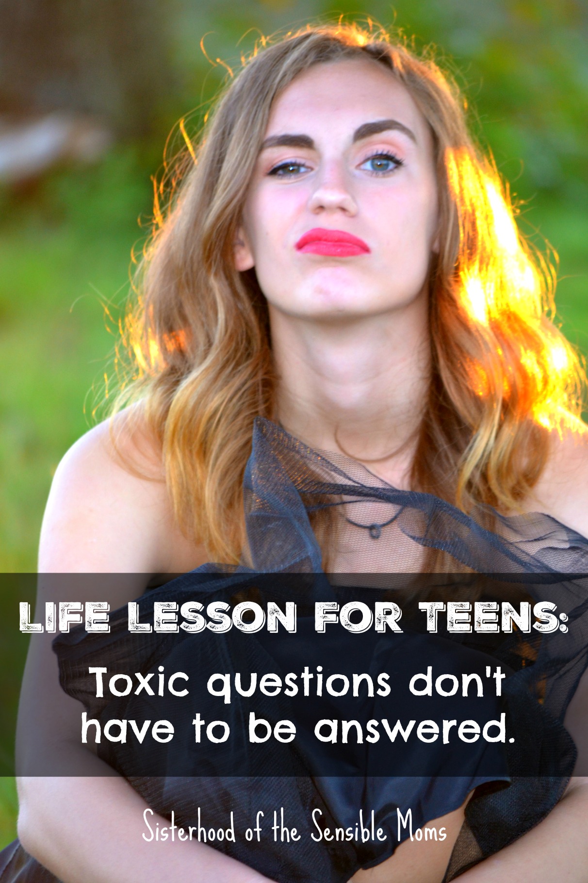 Life Lessons for Teens (and us all): Toxic Questions Don't Have to Be Answered. Here's what to do when you're put on the spot.| Parenting Advice | College | Sisterhood of the Sensible Moms