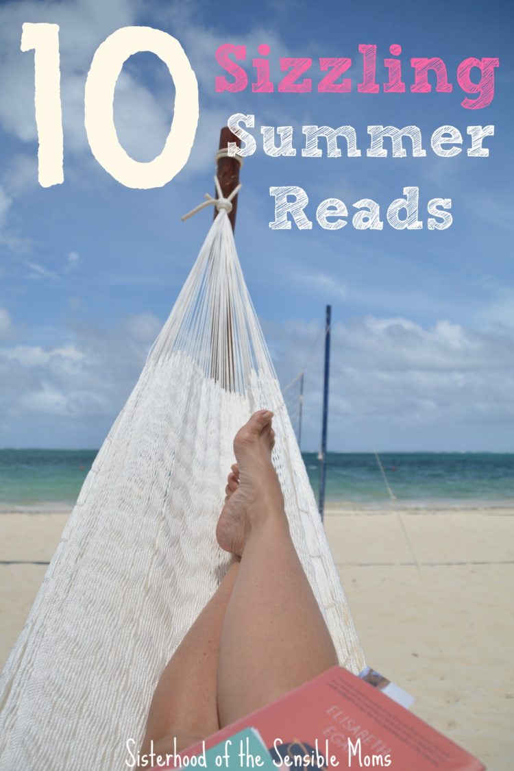 Looking for some great books for the pool, the beach, or even just the doctor's office? These 10 Sizzling Summer Reads are sure-fire winners | Sisterhood of the Sensible Moms