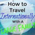 How to Travel Internationally with A Large Family